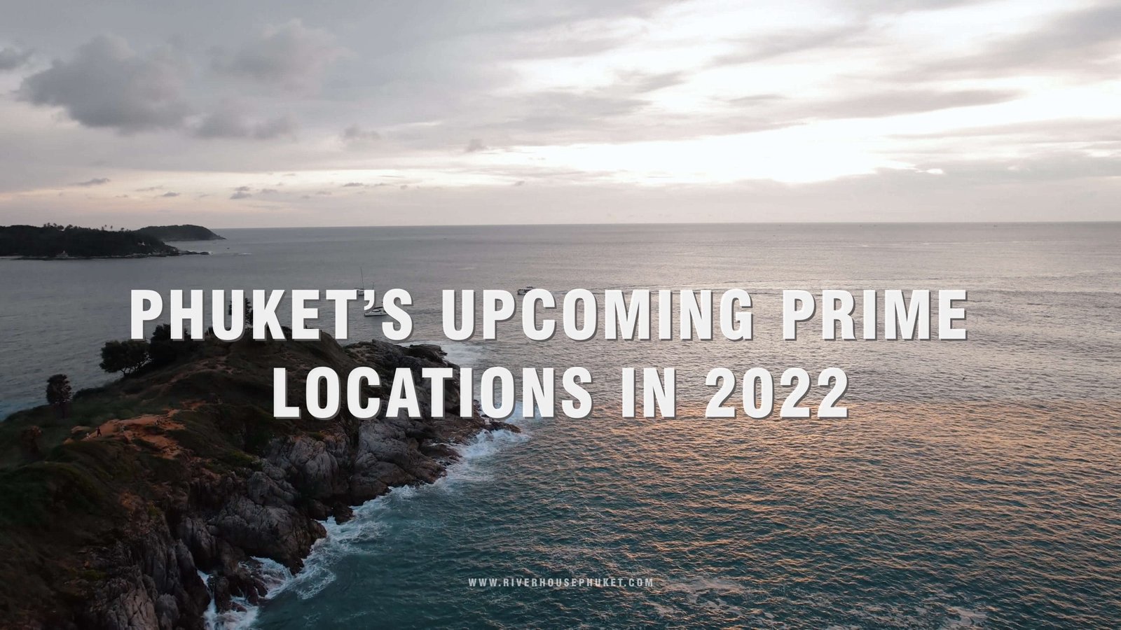 Riverhouse - PHUKET’S UPCOMING PRIME LOCATION IN 2022